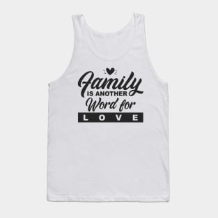 'Family Is Another Word For Love' Family Love Shirt Tank Top